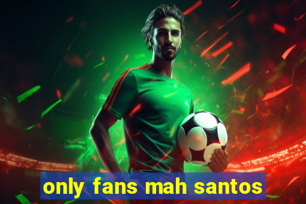 only fans mah santos